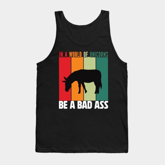 In a word of unicorns be a bad Ass donkey Tank Top by sharukhdesign